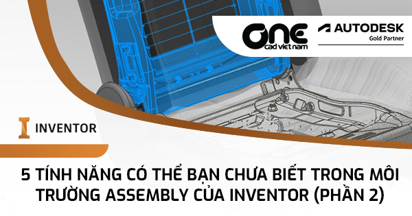 5 tính năng có thể bạn chưa biết trong môi trường Assembly của Inventor (Phần 2)