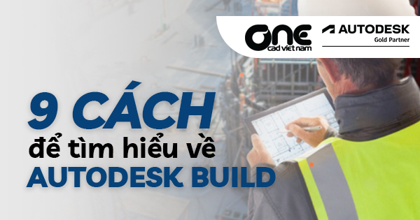 9 cách để tìm hiểu về Autodesk Build