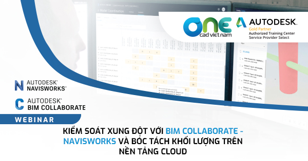 Webinar "Kiểm soát xung đột với BIM Collaborate - Navisworks và bóc tách khối lượng trên nền tảng cloud"