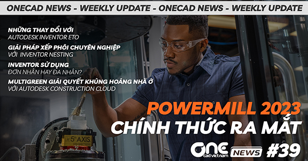 PowerMill 2023 chính thức ra mắt - Những thay đổi đối với Inventor ETO - OneCAD News #39