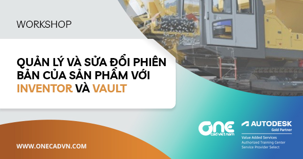Workshop "Quản lý và sửa đổi các phiên bản sản phẩm với Inventor và Vault"