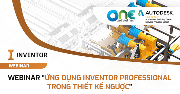 Webinar Ứng dụng Inventor Professional trong thiết kế ngược