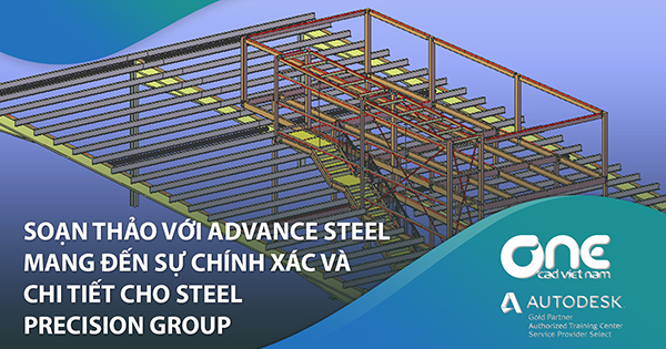 Soạn thảo với Advance Steel mang đến sự chính xác và chi tiết cho STEEL PRECISION GROUP