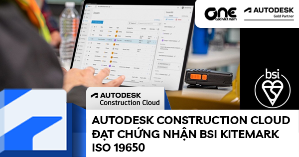 Autodesk Construction Cloud đạt chứng nhận BSI Kitemark ISO 19650