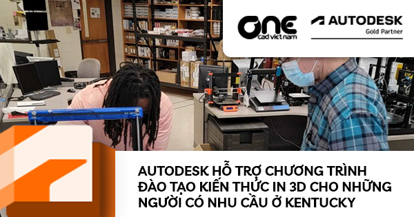 Autodesk hỗ trợ chương trình đào tạo kiến thức in 3D cho những người có nhu cầu ở Kentucky