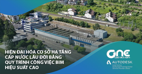 Hiện đại hóa cơ sở hạ tầng cấp nước lâu đời bằng Quy trình công việc BIM hiệu suất cao