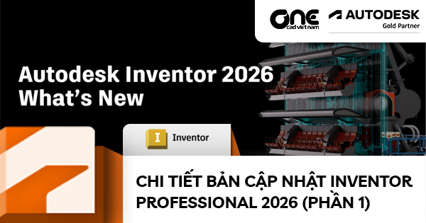 Chi Tiết Bản Cập Nhật Inventor Professional 2026 (Phần 1)