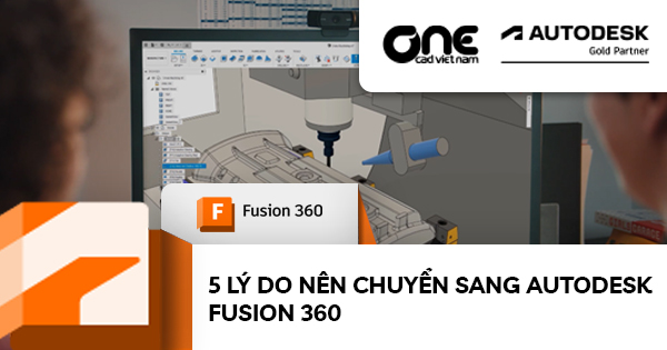 5 Lý Do Nên Chuyển Sang Autodesk Fusion 360