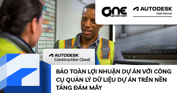 Bảo toàn lợi nhuận dự án với công cụ quản lý dữ liệu dự án trên nền tảng đám mây