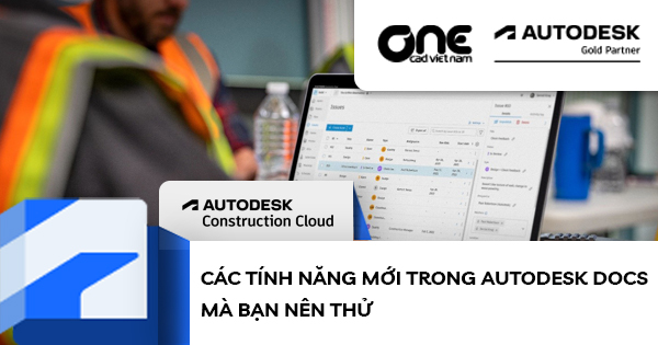 Các tính năng mới trong Autodesk Docs mà bạn nên thử