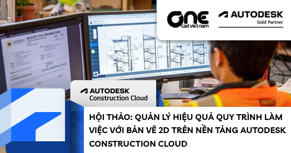 Hội thảo: Quản lý hiệu quả quy trình làm việc với bản vẽ 2D trên nền tảng Autodesk Construction Cloud