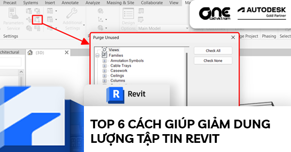 Top 6 cách giúp giảm dung lượng tập tin Revit