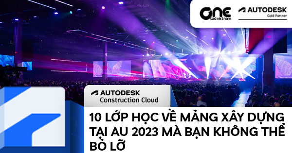 10 lớp học về mảng xây dựng tại AU 2023 mà bạn không thể bỏ lỡ