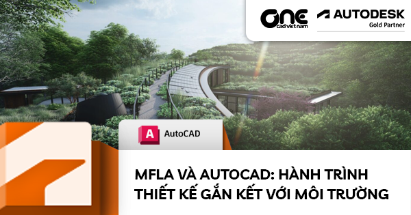 MFLA và AutoCAD: Hành trình Thiết kế Gắn Kết với Môi Trường