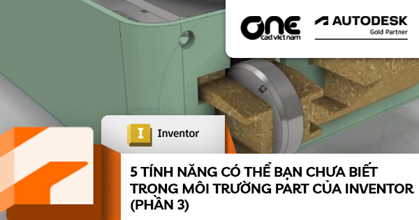 5 tính năng có thể bạn chưa biết trong môi trường Part của Inventor (phần 3)