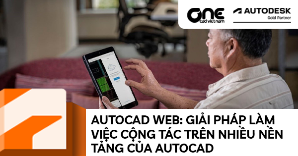 AutoCAD Web: Giải Pháp Làm Việc Cộng Tác Trên Nhiều Nền Tảng Của AutoCAD