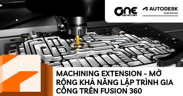 Machining Extension - mở rộng khả năng lập trình gia công trên Fusion 360