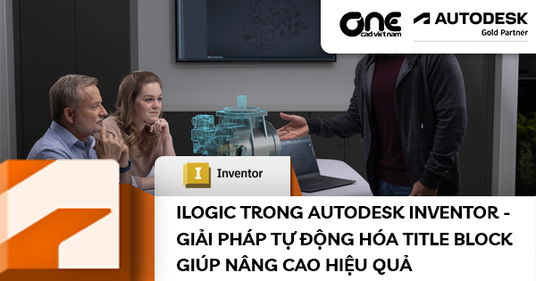 iLogic Trong Autodesk Inventor - Giải Pháp Tự Động Hóa Title Block Giúp Nâng Cao Hiệu Quả