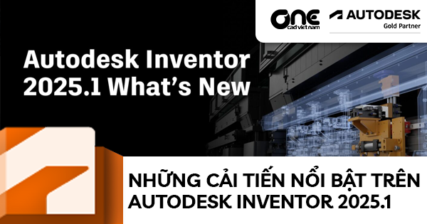 Những Cải Tiến Nổi Bật Trên Autodesk Inventor 2025.1