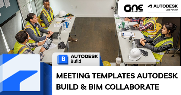 Bạn đã thử Meeting Templates Autodesk Build & BIM Collaborate chưa?