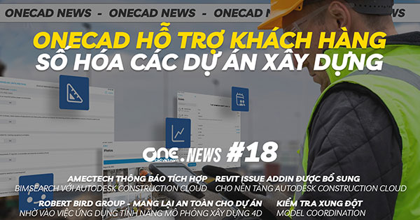 OneCAD hỗ trợ khách hàng số hóa dự án xây dựng - AMECTech thông báo tích hợp với Autodesk Construction Cloud - OneCAD News 18
