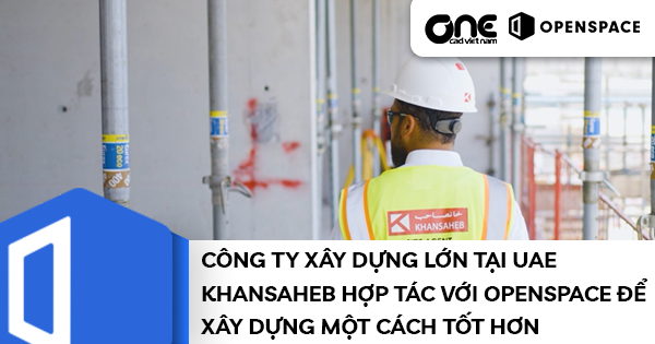 Công ty xây dựng lớn tại UAE Khansaheb hợp tác với OpenSpace để xây dựng một cách tốt hơn