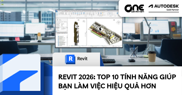 Revit 2026: Top 10 tính năng giúp bạn làm việc hiệu quả hơn