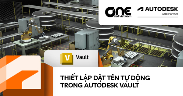 Thiết lập đặt tên tự động trong Autodesk Vault