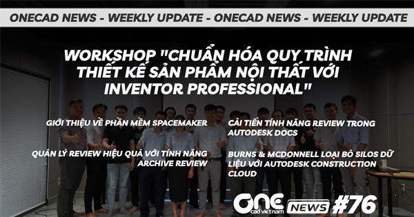 Workshop "CHUẨN HÓA QUY TRÌNH THIẾT KẾ SẢN PHẨM NỘI THẤT VỚI INVENTOR PROFESSIONAL" - OneCAD News #76