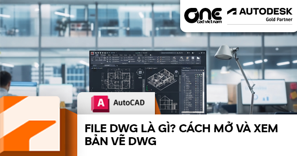 File DWG là gì? Cách mở và xem bản vẽ DWG