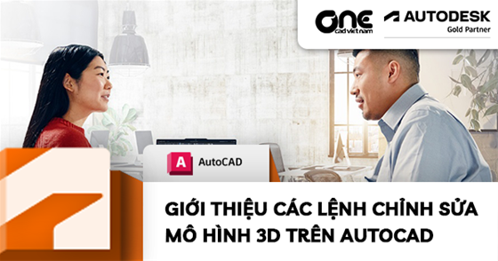 Giới Thiệu Các Lệnh Chỉnh Sửa Mô Hình 3D Trên AutoCAD