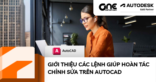 Giới thiệu các lệnh giúp hoàn tác chỉnh sửa trên AutoCAD
