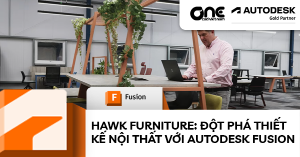 Hawk Furniture: Đột phá thiết kế nội thất với Autodesk Fusion