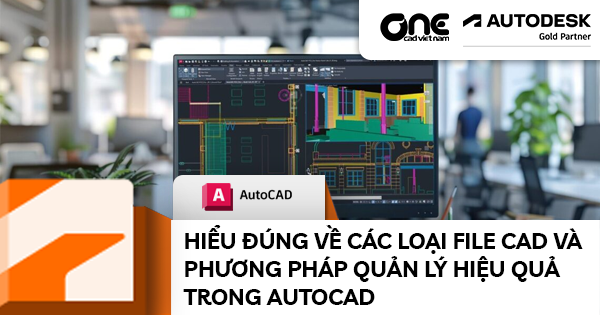 Hiểu đúng về các loại file CAD và phương pháp quản lý hiệu quả trong AutoCAD
