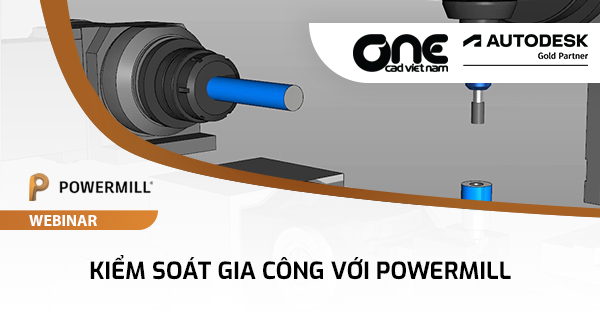 Webinar "Kiểm soát gia công với PowerMill"