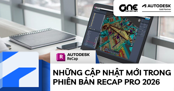 Những cập nhật mới trong phiên bản ReCap Pro 2026: Cộng tác nhanh hơn, phối hợp tốt hơn và mô hình hoá hiệu quả hơn
