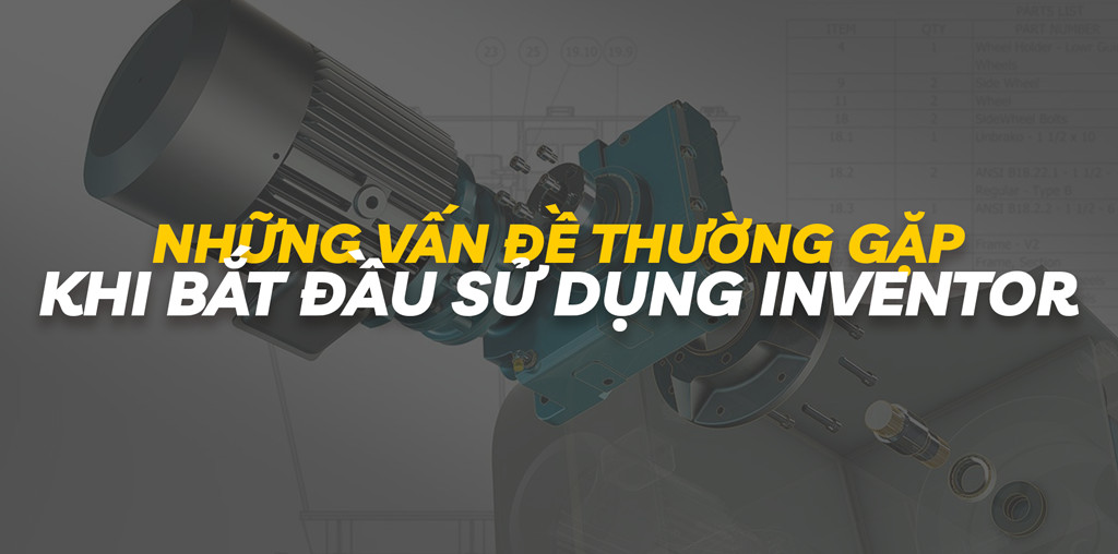 Những vấn đề thường gặp khi bắt đầu sử dụng Inventor