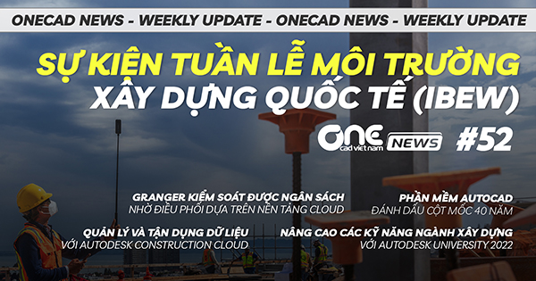 Sự kiện Tuần lễ Môi trường Xây dựng Quốc tế - AutoCAD đánh dấu cột mốc 40 năm - OneCAD News #52