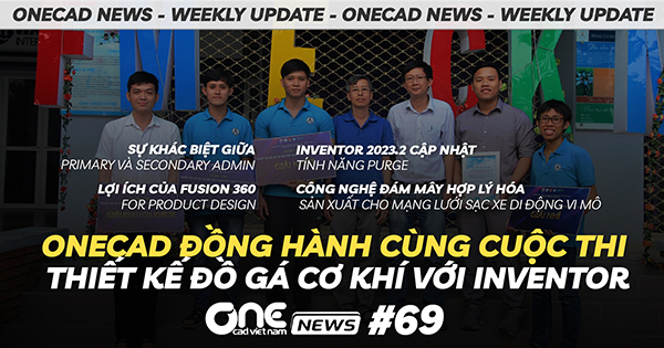 OneCAD đồng hành cùng cuộc thi Thiết kế đồ gá cơ khí với Inventor Professional - OneCAD News #69