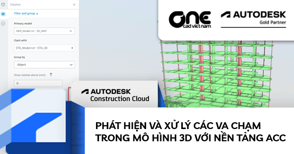 Phát hiện và xử lý các va chạm trong mô hình 3D với nền tảng đám mây Autodesk Construction Cloud
