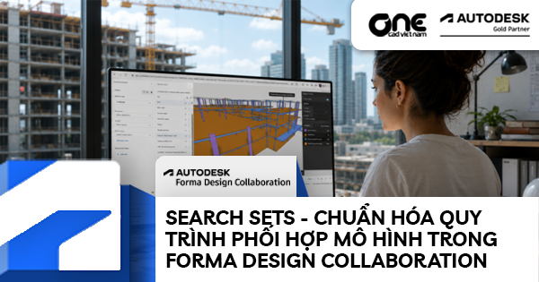 Search Sets - Chuẩn hóa quy trình phối hợp mô hình trong Forma Design Collaboration