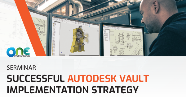 Seminar về quản lý dữ liệu thiết kế "Successful Autodesk Vault Implementation Strategy"