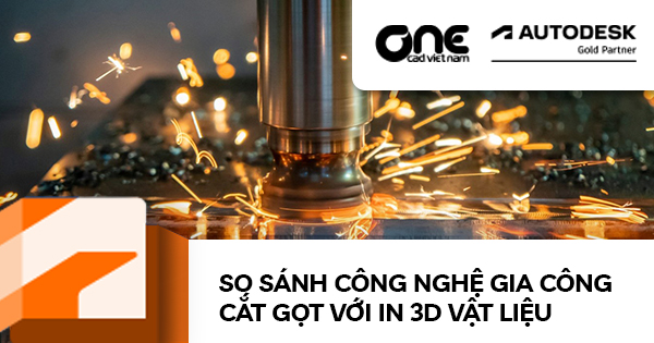 So sánh công nghệ Gia công Cắt gọt với In 3D Vật liệu