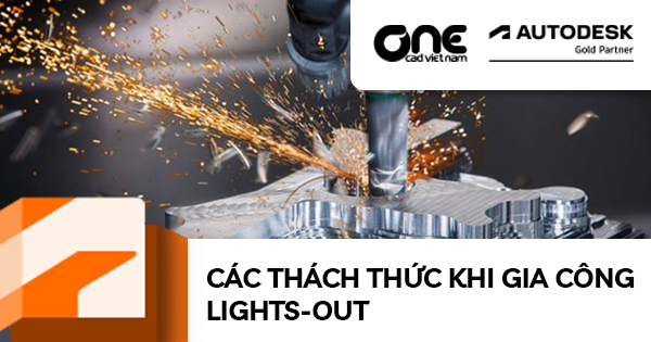 Các thách thức khi gia công Lights-Out
