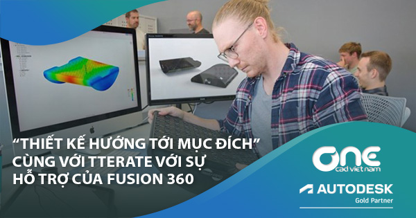 “Thiết kế hướng tới mục đích” cùng với Iterate với sự hỗ trợ của Fusion 360