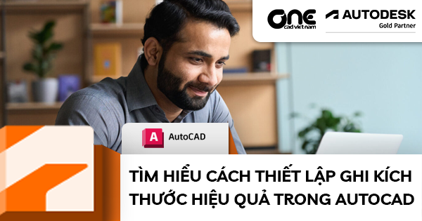 Tìm hiểu cách thiết lập ghi kích thước hiệu quả trong AutoCAD