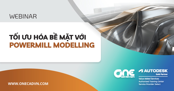 Webinar "Tối ưu hóa bề mặt với PowerMill Modelling"