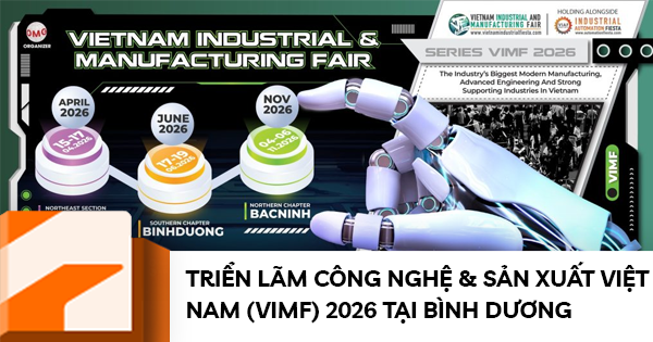 Triển lãm Công Nghệ & Sản Xuất Việt Nam (VIMF) 2026 tại Bình Dương