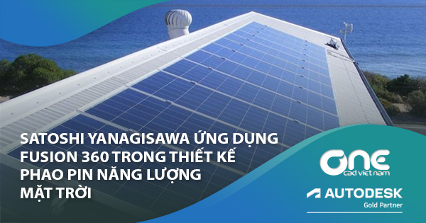 Satoshi Yanagisawa ứng dụng Fusion 360 trong thiết kế phao pin năng lượng mặt trời