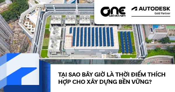 Tại sao bây giờ là thời điểm thích hợp cho Xây dựng Bền vững?